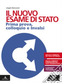 Il nuovo esame di Stato. Prima prova, colloquio e Invalsi. Per le Scuole superiori. Con e-book. Con espansione online libro di Roncoroni Angelo; Sada Elena; Cappellini Milva Maria