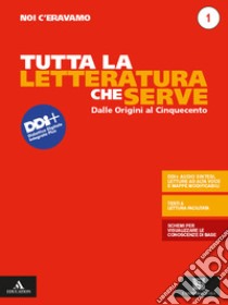 Noi c'eravamo. Tutta la letteratura che serve. Mappe, schemi, sintesi e testi a lettura facilitata. Per le Scuole superiori. Con e-book. Con espansione online. Vol. 1 libro