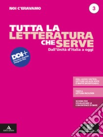 Noi c'eravamo. Tutta la letteratura che serve. Mappe, schemi, sintesi e testi a lettura facilitata. Per le Scuole superiori. Con e-book. Con espansione online. Vol. 3 libro