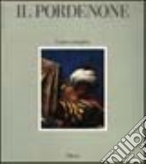 Il Pordenone. L'opera completa. Ediz. illustrata libro di Furlan Caterina