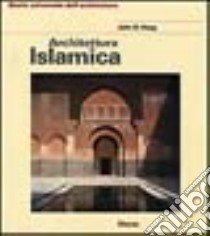 Architettura islamica. Ediz. illustrata libro di Hoag John