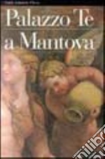 Palazzo Te a Mantova. Ediz. illustrata libro di Suitner Gianna; Tellini Perina Chiara