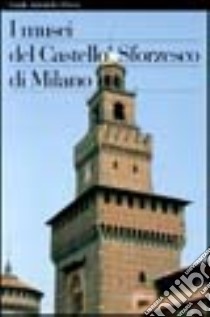 I musei del Castello Sforzesco di Milano. Ediz. illustrata libro di Zuffi Stefano