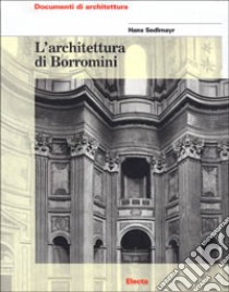 L'architettura di Borromini. Ediz. illustrata libro di Sedlmayr Hans; Pogacnik M. (cur.)