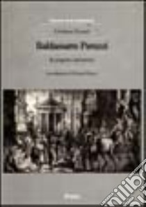 Baldassarre Peruzzi. Il progetto dell'antico. Ediz. illustrata libro di Tessari Cristiano - Dal Co Francesco
