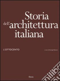 Storia dell'architettura italiana. L'Ottocento. Ediz. illustrata libro di Restucci A. (cur.)