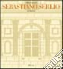 Sebastiano Serlio architetto. Ediz. illustrata libro di Frommel Sabine