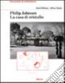 Philip Johnson. La casa di cristallo libro di Withney David - Kipnis Jeffrey