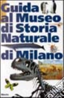 Guida al Museo di storia naturale di Milano libro