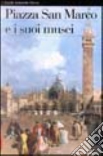 Piazza San Marco e i suoi musei. Ediz. illustrata libro di Terzaghi M. Cristina; Bianchi Eugenia; Righi Nadia