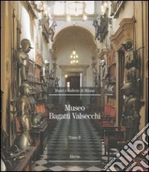 Museo Bagatti Valsecchi. Ediz. illustrata. Vol. 2 libro di Pavoni R. (cur.)