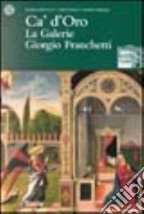 Ca' d'Oro. La Galerie Giorgio Franchetti libro di Augusti A. (cur.)