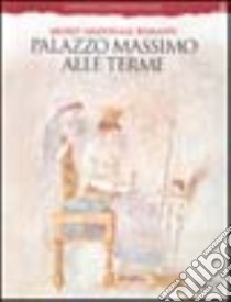 Palazzo Massimo alle Terme. Museo nazionale romano. Ediz. illustrata libro di La Regina A. (cur.)