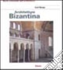 Architettura bizantina. Ediz. illustrata libro di Mango Cyril