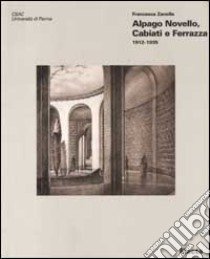 Alpago Novello, Cabiati e Ferrazza 1912-1935 libro di Zanella Francesca