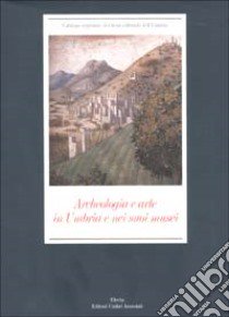 Archeologia e arte in Umbria e nei suoi musei. Ediz. illustrata libro di Coarelli F. (cur.); Fratini C. (cur.)