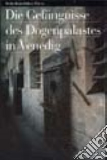 Die Gefängnisse des Dogenpalastes in Venedig libro di Franzoi Umberto