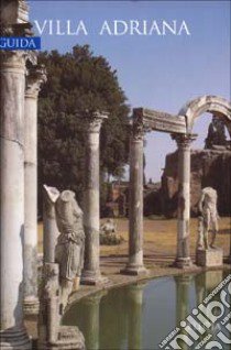 Villa Adriana. Ediz. illustrata libro