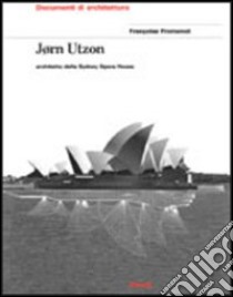 Jorn Utzon. The Sidney Opera House. Ediz. illustrata libro di Fromont Françoise