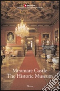 Miramare Castle. The Historic Museum. Ediz. illustrata libro di Fabiani Rossella