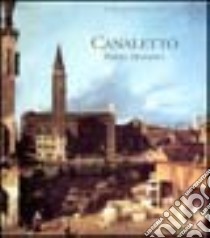 Canaletto prima maniera. Catalogo della mostra (Venezia, 18 marzo-10 giugno 2001). Ediz. illustrata libro di Bettagno A. (cur.); Kowalczyk B. A. (cur.)