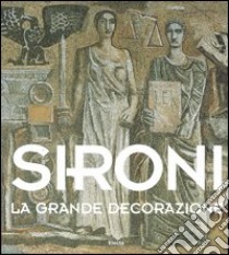 Sironi. La grande decorazione. Ediz. illustrata libro di Sironi A. (cur.)