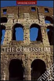 The Colosseum. Ediz. illustrata libro di Abbondanza Letizia; Cappelli R. (cur.)