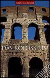 Das Kolosseum. Ediz. illustrata libro di Abbondanza Letizia