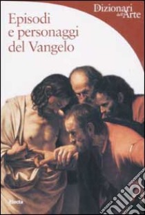 Episodi e personaggi del Vangelo. Ediz. illustrata libro di Zuffi Stefano