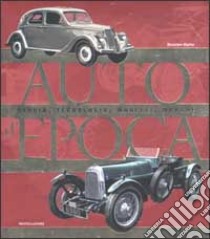 Auto d'epoca. Storia, tecnologia, modelli, marche libro di Massimo Clarke