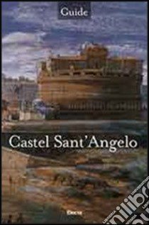 Castel Sant'Angelo. Ediz. inglese libro di Baini Laura; Giustozzi Nunzio