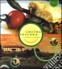 Cucina toscana. Tradizione e innovazione libro di Verreschi Valdo