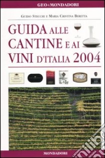 Guida alle cantine e ai vini d'Italia 2004 libro di Stecchi Guido - Beretta M. Cristina