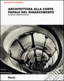 Architettura alla corte papale nel rinascimento libro di Frommel Christoph L.