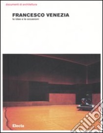 Francesco Venezia. Le idee e le occasioni. Ediz. illustrata libro