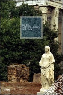 Guida archeologica di Roma. Ediz. illustrata libro di La Regina A. (cur.)