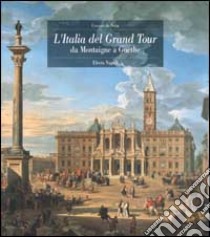 L'Italia del Grand Tour. Da Montaigne a Goethe libro di De Seta Cesare