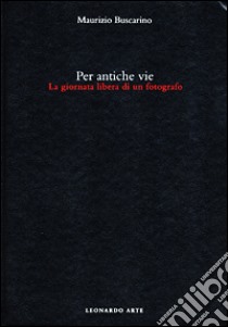 Per antiche vie. La giornata libera di un fotografo libro di Buscarino Maurizio