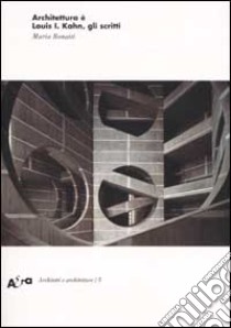 Architettura è. Louis I. Kahn, gli scritti. Ediz. illustrata libro di Bonaiti Maria