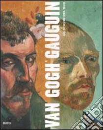 Van Gogh e Gauguin. Lo studio del Sud (ed. cart.) libro