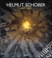 Helmut Schober. Light-Licht. Ediz. italiana, inglese, tedesca libro