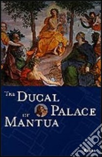 The Ducal Palace of Mantua. Ediz. illustrata libro di L'Occaso Stefano