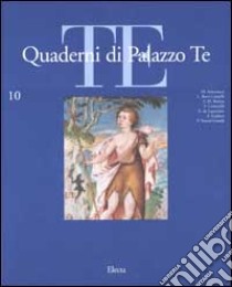 Quaderni di palazzo Te. Rivista internazione di cultura artistica. Ediz. illustrata. Vol. 10 libro