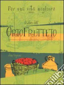 Per una vita migliore ovvero il libro dell'OrtoFrutteto libro di Seymour John