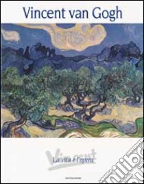 Vincent van Gogh. La vita e l'opera. Ediz. illustrata libro di Vedovello Franco