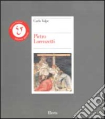 Pietro Lorenzetti. Ediz. illustrata libro di Volpe Carlo; Lucco M. (cur.)