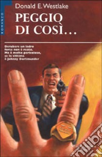 Peggio di così libro di Westlake Donald E.