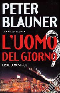 L'uomo del giorno libro di Blauner Peter