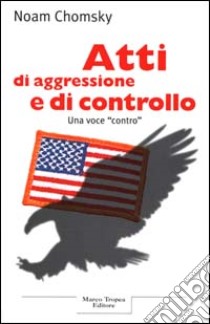 Atti di aggressione e di controllo libro di Chomsky Noam