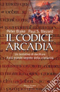 Il codice Arcadia libro di Blake Peter - Blezard Paul S.